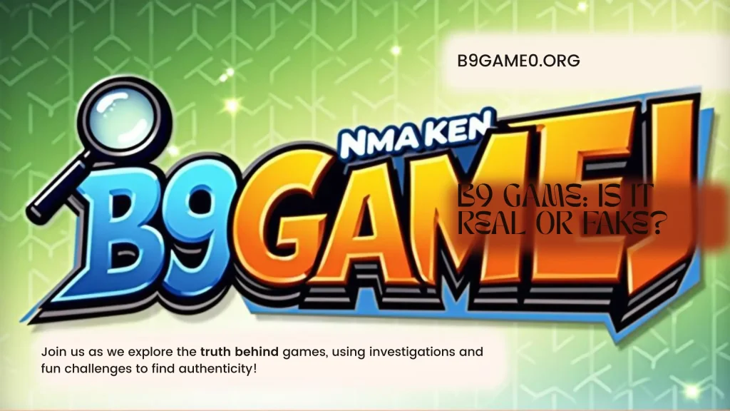 B9 Game is Real or Fake